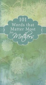Cover of: 101 Words That Matter Most For Mothers