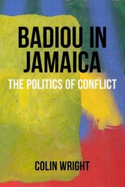 Badiou In Jamaica The Politics Of Conflict by Colin Wright