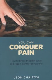 Cover of: You Can Conquer Pain How To Break The Pain Cycle And Regain Control Of Your Life