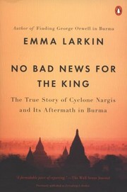 Cover of: No Bad News For The King The True Story Of Cyclone Nargis And Its Aftermath In Burma
