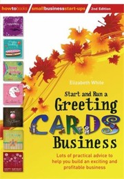 Cover of: Start And Run A Greeting Cards Business Lots Of Practical Advice To Help You Build An Exciting And Profitable Business by 