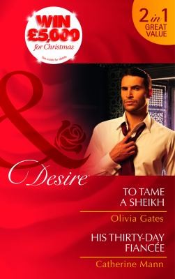 To Tame a Sheikh / His Thirty-Day Fiancee