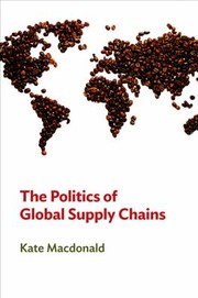 Cover of: The Politics Of Global Supply Chains Power And Governance Beyond The State