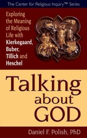 Cover of: Talking About God Exploring The Meaning Of Religious Life With Kierkegaard Buber Tillich And Heschel