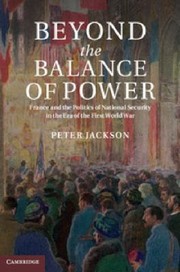 Cover of: Beyond The Balance Of Power France And The Politics Of National Security In The Era Of The First World War by 