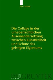 Cover of: Die Collage In Der Urheberrechtlichen Auseinandersetzung Zwischen Kunstfreiheit Und Schutz Des Geistigen Eigentums by 