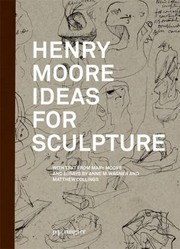 Henry Moore  Ideas for Sculpture by Mary Moore