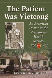 Cover of: The Patient Was Vietcong An American Doctor In The Vietnamese Health Service 19661967