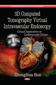 3D Computed Tomography Virtual Intravascular Endoscopy by Zhonghua Sun
