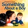 Cover of: Theres Just Something about a Boy