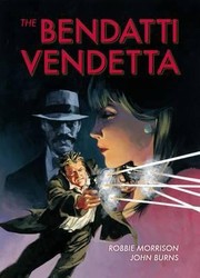 Cover of: The Bendatti Vendetta Robbie Morrison John Burns Jim Hanson