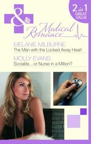 Cover of: The Man with the Locked Away Heart / Socialite...or Nurse in a Million? by Melanie Milburne, Molly Evans