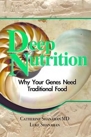 Deep Nutrition Why Your Genes Need Traditional Food by Luke Shanahan