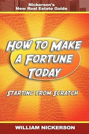 Cover of: How To Make A Fortune Todaystarting From Scratch Nickersons New Real Estate Guide