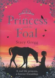 Princess And The Foal The by Stacy Gregg