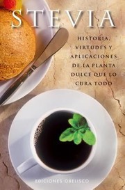 Cover of: Stevia Historia Virtudes Y Aplicaciones De La Planta Dulce Que Lo Cura Todo