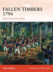 Fallen Timbers 1794 The Us Armys First Victory by John Winkler