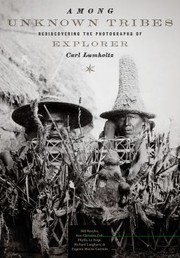 Cover of: Among Unknown Tribes Rediscovering The Photographs Of Explorer Carl Lumholtz