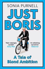 Cover of: Just Boris The Irresistible Rise Of A Political Celebrity