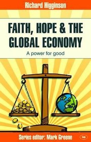 Cover of: Faith Hope The Global Economy A Power For Good