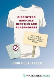 Cover of: Dissenters Radicals Heretics and Blasphemers by John Hostettler