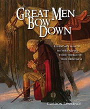Cover of: Great Men Bow Down Legendary Men Of History Reveal Their Source Of True Greatness by 