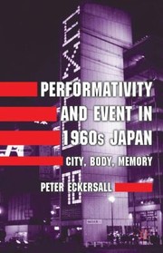 Cover of: Performativity And Event In 1960s Japan City Body Memory