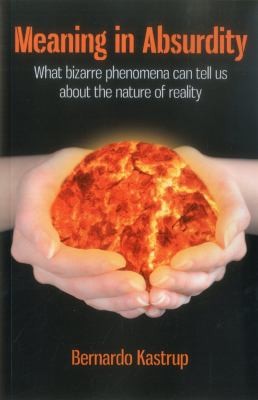 Meaning in Absurdity – What bizarre phenomena can tell us about the nature of reality - What Bizarre Phenomena Can Tell Us About the Nature of Reality