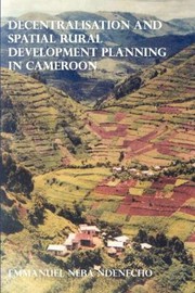 Cover of: Decentralisation And Spatial Rural Development Planning In Cameroon by 