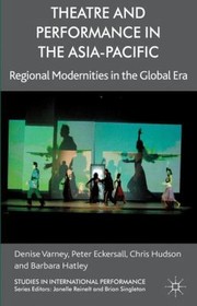 Cover of: Theatre And Performance In The Asiapacific Regional Modernities In The Global Era