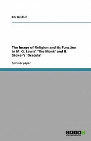 Cover of: The Image Of Religion And Its Function In Mg Lewis The Monk And B Stokers Dracula