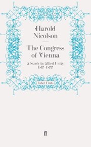 The Congress of Vienna A Study in Allied Unity by Harold Nicolson
