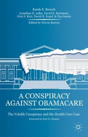 A Conspiracy Against Obamacare The Volokh Conspiracy And The Health Care Case by Jonathan H. Adler