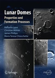 Lunar Domes Properties And Formation Processes by Raffaello Lena