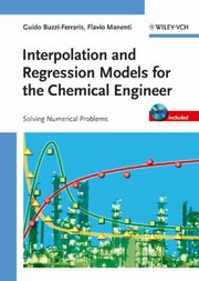 Interpolation And Regression Models For The Chemical Engineer Solving Numerical Problems by Flavio Manenti