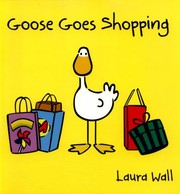 Goose Goes Shopping by Laura Wall