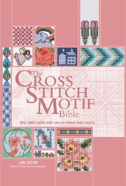 Cover of: The Cross Stitch Motif Bible Over 1000 Motifs With Easytofollow Color Charts by 