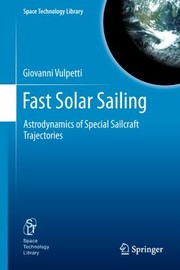 Fast Solar Sailing Astrodynamics Of Special Sailcraft Trajectories by Giovanni Vulpetti