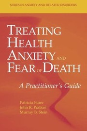 Cover of: Treating Health Anxiety And Fear Of Death A Practitioners Guide