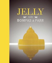 Cover of: Jelly With Bompas Parr A Glorious History With Spectacular Recipes by 