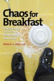 Cover of: Chaos For Breakfast Practical Help And Humor For Nonprofit Executives