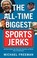 Cover of: The Alltime Biggest Sports Jerks And Other Goofballs Cads Miscreants Reprobates And Weirdos Plus A Few Good Guys