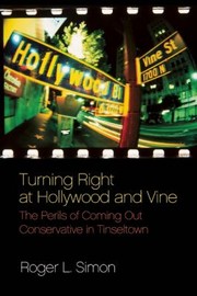 Cover of: Turning Right At Hollywood And Vine The Perils Of Coming Out Conservative In Tinseltown by 