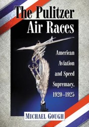 Cover of: The Pulitzer Air Races American Aviation And Speed Supremacy 19201925