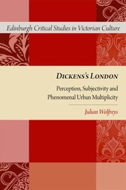 Dickenss London Perception Subjectivity And Phenomenal Urban Multiplicity by Julian Wolfreys