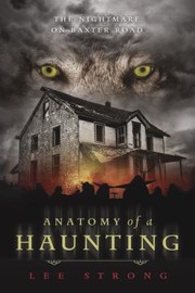Anatomy Of A Haunting The Nightmare On Baxter Road by Lee Strong