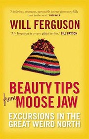 Cover of: Beauty Tips From Moose Jaw Excursions In The Great Weird North by 