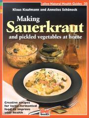 Cover of: Making Sauerkraut and Pickled Vegetables at Home: Creative Recipes for Lactic Fermented Food to Improve Your Health (Natural Health Guide) (Natural Health Guide)