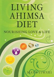 Cover of: Living Ahimsa Diet Nourishing Love Life