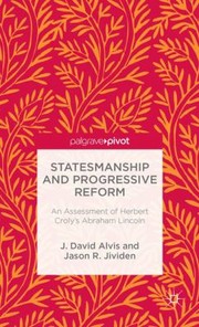 Cover of: Statesmanship And Progressive Reform An Assessment Of Herbert Crolys Abraham Lincoln